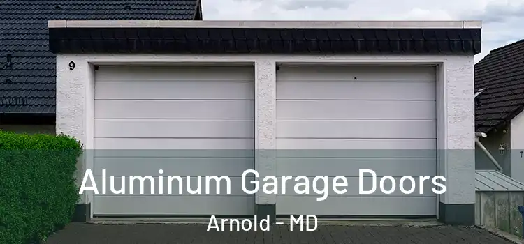  Aluminum Garage Doors Arnold - MD