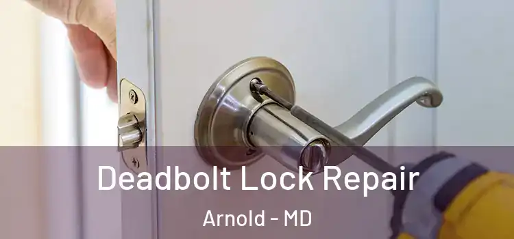 Deadbolt Lock Repair Arnold - MD