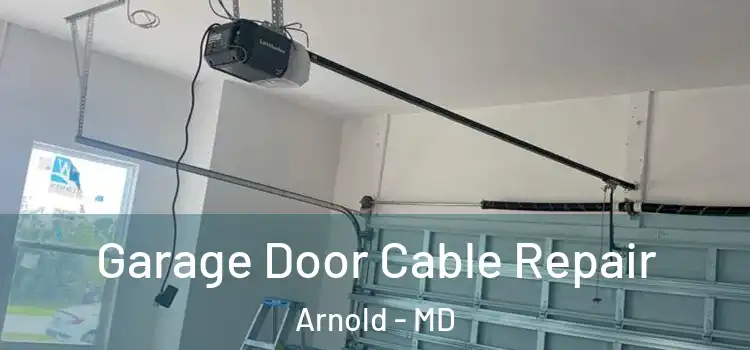  Garage Door Cable Repair Arnold - MD