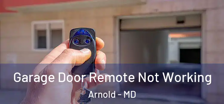  Garage Door Remote Not Working Arnold - MD