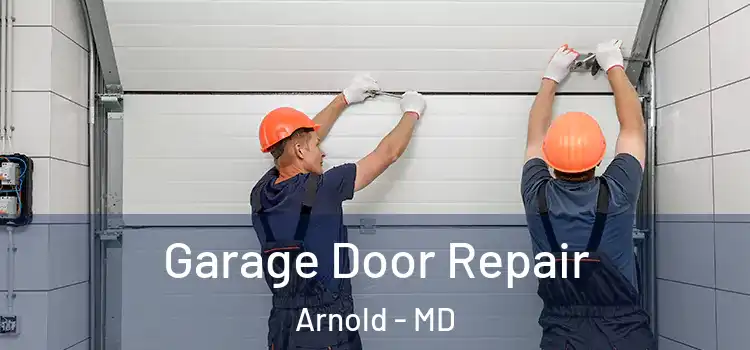  Garage Door Repair Arnold - MD