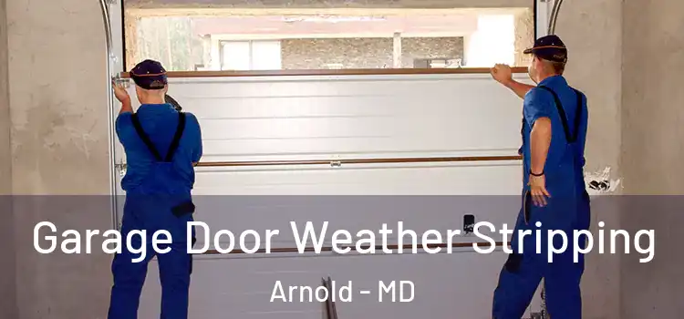  Garage Door Weather Stripping Arnold - MD