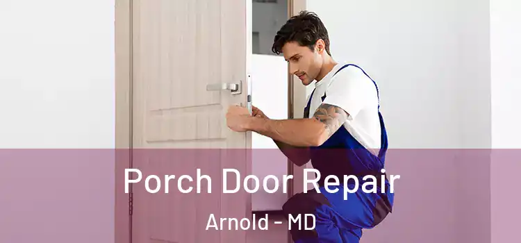  Porch Door Repair Arnold - MD