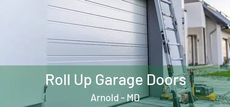  Roll Up Garage Doors Arnold - MD